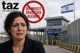 taz fordert Sanktionen gegen Israel – und weint, weil Israel sie nicht reinlässt.
