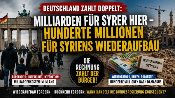 Deutschland zahlt doppelt: Milliarden für Syrer hier – Hunderte Millionen für den Wiederaufbau Syriens